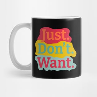 Just. Don't. Want. Colorful Background Mug